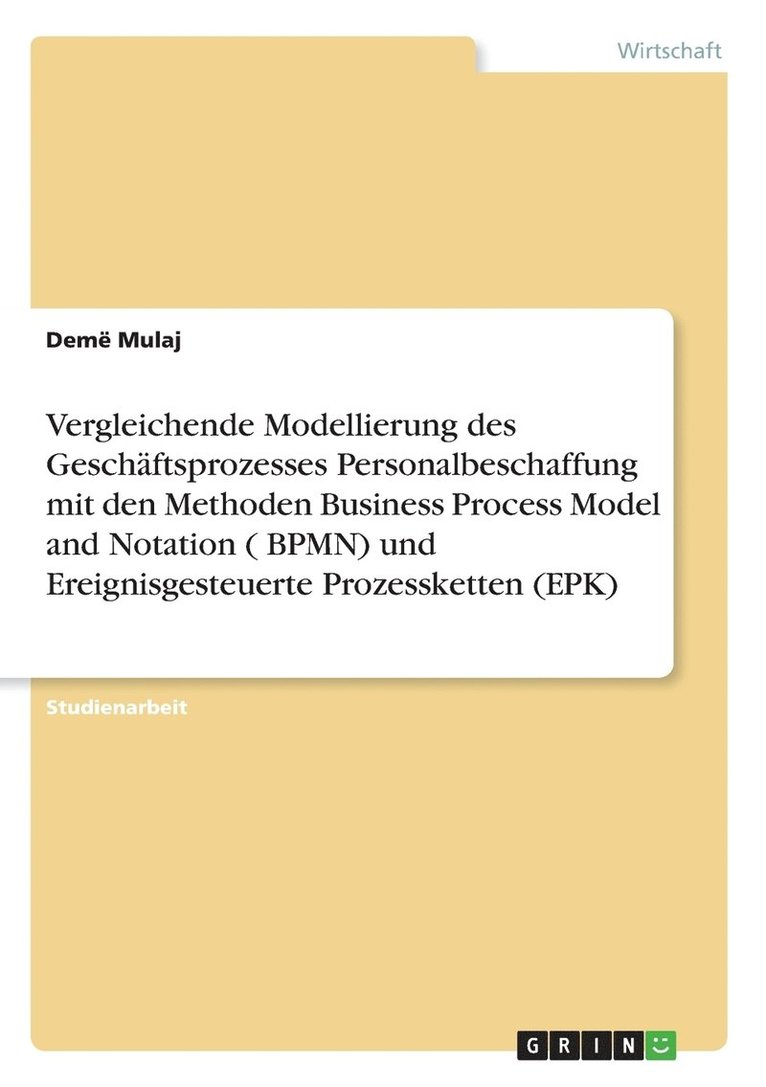 Vergleichende Modellierung des Geschäftsprozesses Personalbeschaffung mit den Methoden Business Process Model and Notation ( BPMN) und Ereignisgesteuerte Prozessketten (EPK)
