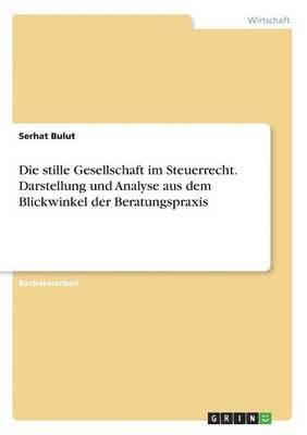 bokomslag Die stille Gesellschaft im Steuerrecht. Darstellung und Analyse aus dem Blickwinkel der Beratungspraxis