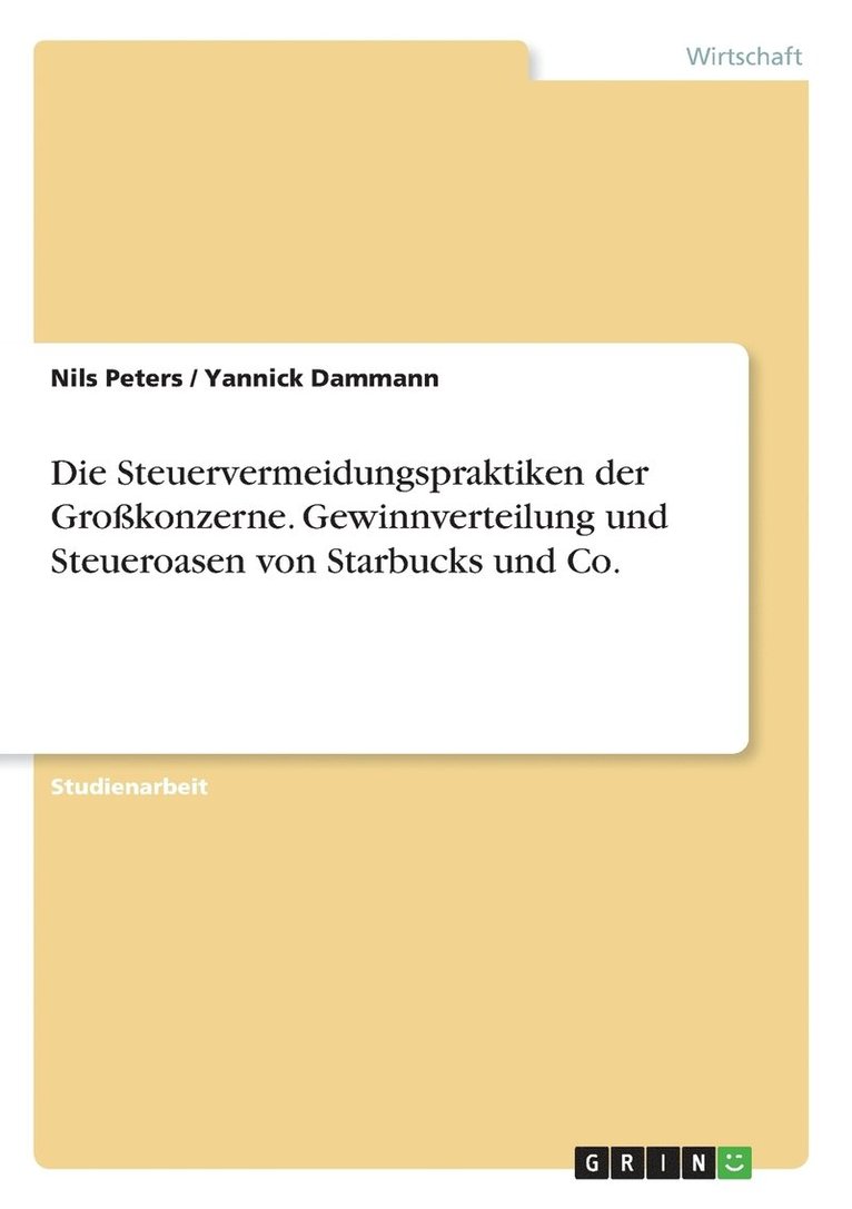 Die Steuervermeidungspraktiken der Grokonzerne. Gewinnverteilung und Steueroasen von Starbucks und Co. 1