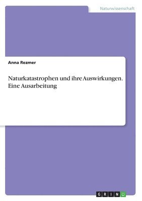 bokomslag Naturkatastrophen und ihre Auswirkungen. Eine Ausarbeitung