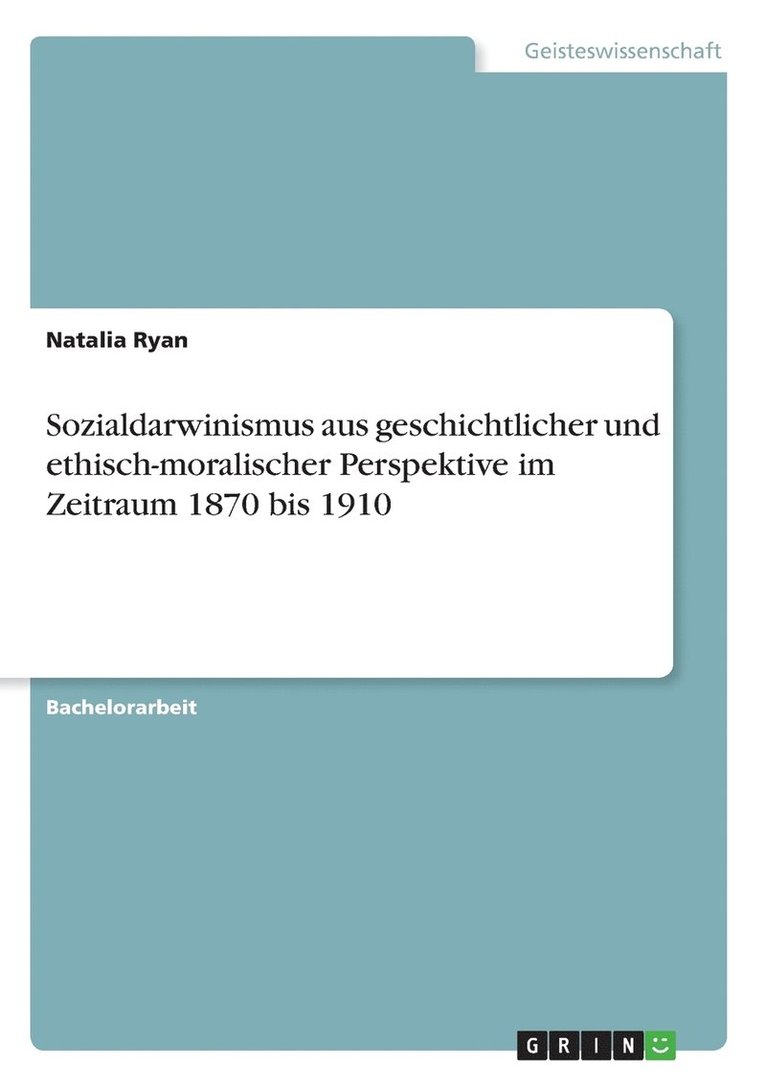 Sozialdarwinismus aus geschichtlicher und ethisch-moralischer Perspektive im Zeitraum 1870 bis 1910 1