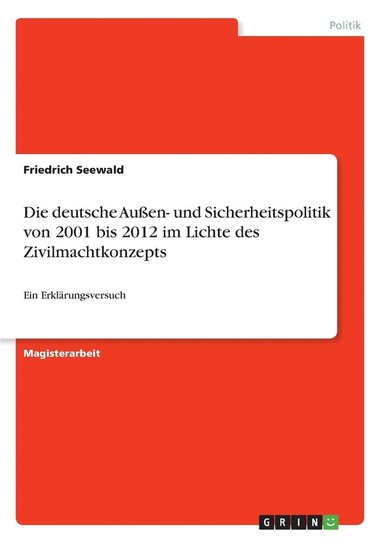 bokomslag Die deutsche Aussen- und Sicherheitspolitik von 2001 bis 2012 im Lichte des Zivilmachtkonzepts