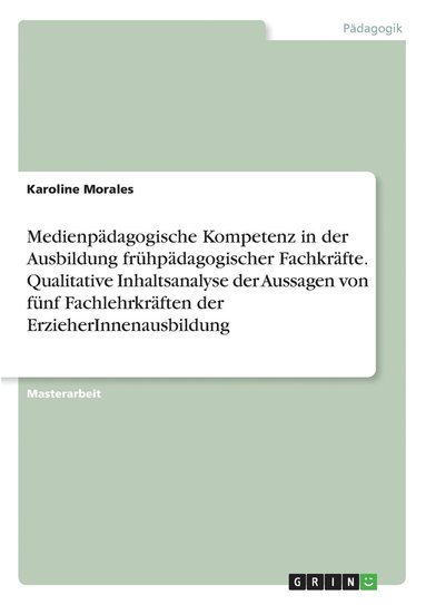 bokomslag Medienpadagogische Kompetenz in der Ausbildung fruhpadagogischer Fachkrafte. Qualitative Inhaltsanalyse der Aussagen von funf Fachlehrkraften der ErzieherInnenausbildung