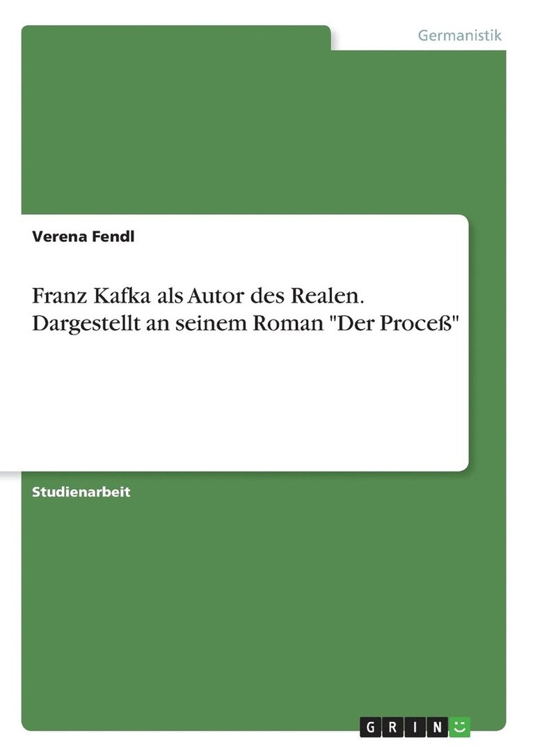 Franz Kafka als Autor des Realen. Dargestellt an seinem Roman &quot;Der Proce&quot; 1