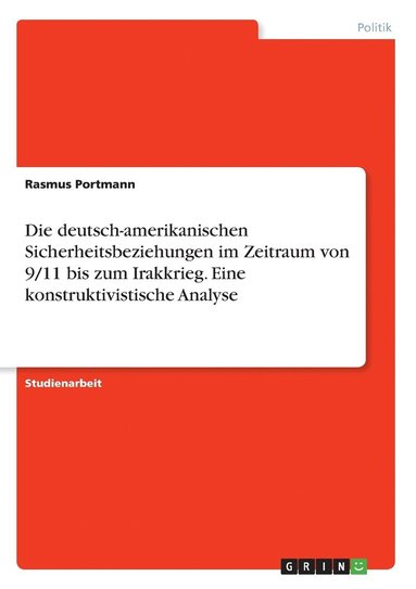 bokomslag deutsch-amerikanischen Sicherheitsbeziehungen im Zeitraum von 9/11 bis zum Irakkrieg. Eine konstruktivistische Analyse