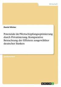 bokomslag Potenziale der Wertschpfungsoptimierung durch Privatisierung. Komparative Betrachtung der Effizienz ausgewhlter deutscher Banken