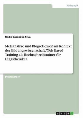 Metaanalyse und Blogreflexion im Kontext der Bildungswissenschaft. Web Based Training als Rechtschreibtrainer fr Legastheniker 1