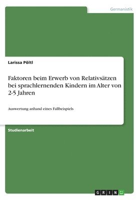 bokomslag Faktoren beim Erwerb von Relativstzen bei sprachlernenden Kindern im Alter von 2-5 Jahren