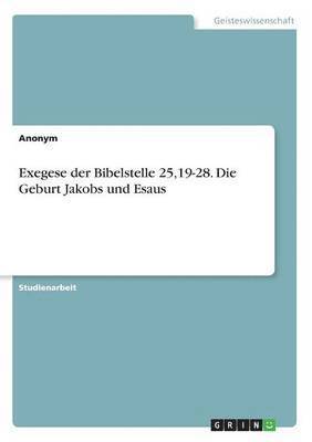 bokomslag Exegese der Bibelstelle 25,19-28. Die Geburt Jakobs und Esaus