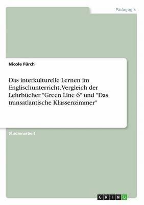 bokomslag Das interkulturelle Lernen im Englischunterricht. Vergleich der Lehrbcher &quot;Green Line 6&quot; und &quot;Das transatlantische Klassenzimmer&quot;