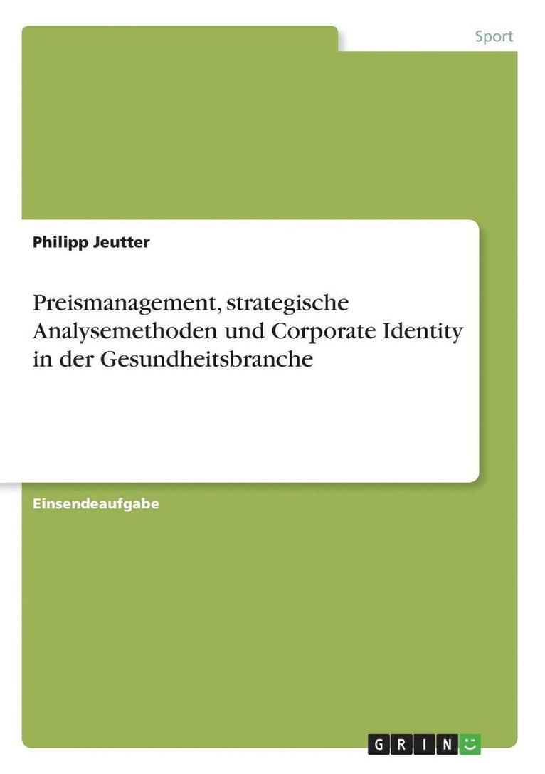 Philipp Jeutter - Preismanagement, strategische Analysemethoden und Corporate Identity in der Gesundheitsbranche, Häftad