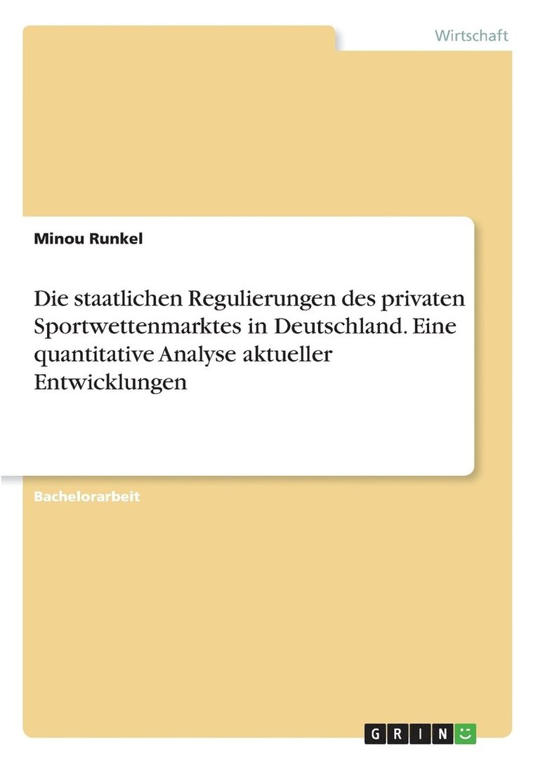 Die staatlichen Regulierungen des privaten Sportwettenmarktes in Deutschland. Eine quantitative Analyse aktueller Entwicklungen 1