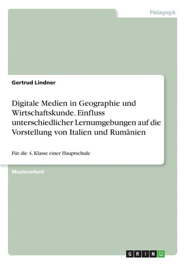 bokomslag Digitale Medien in Geographie und Wirtschaftskunde. Einfluss unterschiedlicher Lernumgebungen auf die Vorstellung von Italien und Rumänien