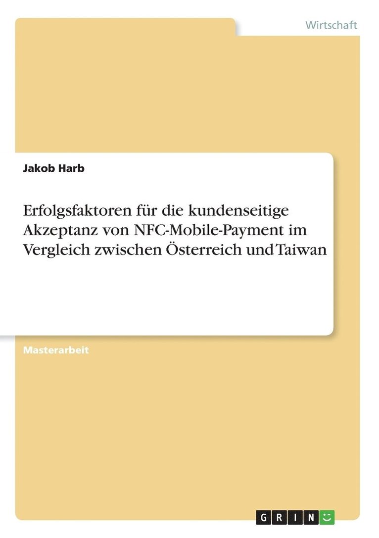 Erfolgsfaktoren für die kundenseitige Akzeptanz von NFC-Mobile-Payment im Vergleich zwischen Österreich und Taiwan 1