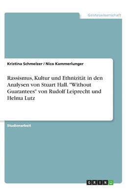 Rassismus, Kultur und Ethnizitt in den Analysen von Stuart Hall. &quot;Without Guarantees&quot; von Rudolf Leiprecht und Helma Lutz 1