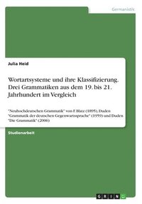 bokomslag Wortartsysteme und ihre Klassifizierung. Drei Grammatiken aus dem 19. bis 21. Jahrhundert im Vergleich