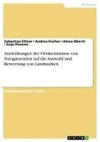 Andrea Fischer, Sebastian Ettner, Alexa Oberst - Auswirkungen der Ortskenntnisse von Navigierenden auf die Auswahl und Bewertung von Landmarken, Häftad