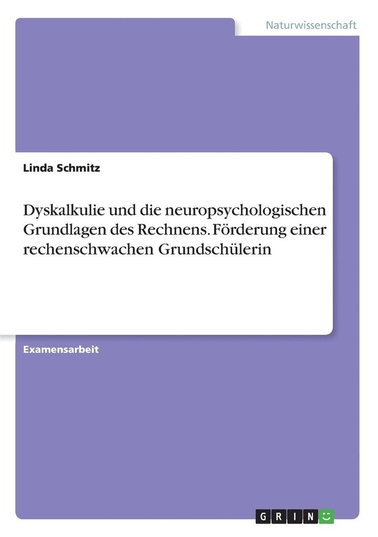 Dyskalkulie und die neuropsychologischen Grundlagen des Rechnens. Foerderung einer rechenschwachen Grundschulerin 1