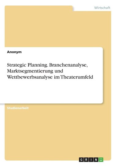 bokomslag Strategic Planning. Branchenanalyse, Marktsegmentierung und Wettbewerbsanalyse im Theaterumfeld