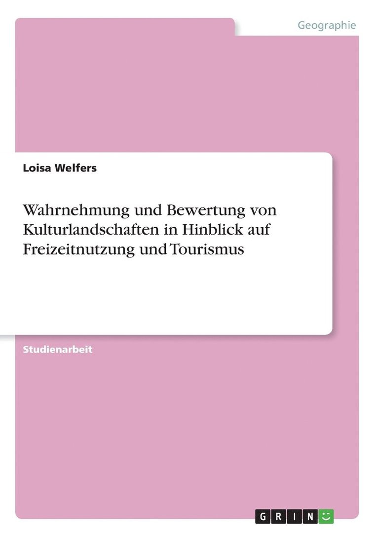 Wahrnehmung und Bewertung von Kulturlandschaften in Hinblick auf Freizeitnutzung und Tourismus 1