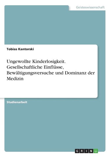 bokomslag Ungewollte Kinderlosigkeit. Gesellschaftliche Einflüsse, Bewältigungsversuche und Dominanz der Medizin