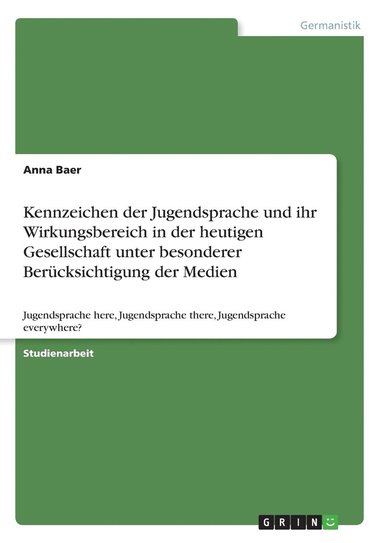 bokomslag Kennzeichen der Jugendsprache und ihr Wirkungsbereich in der heutigen Gesellschaft unter besonderer Bercksichtigung der Medien