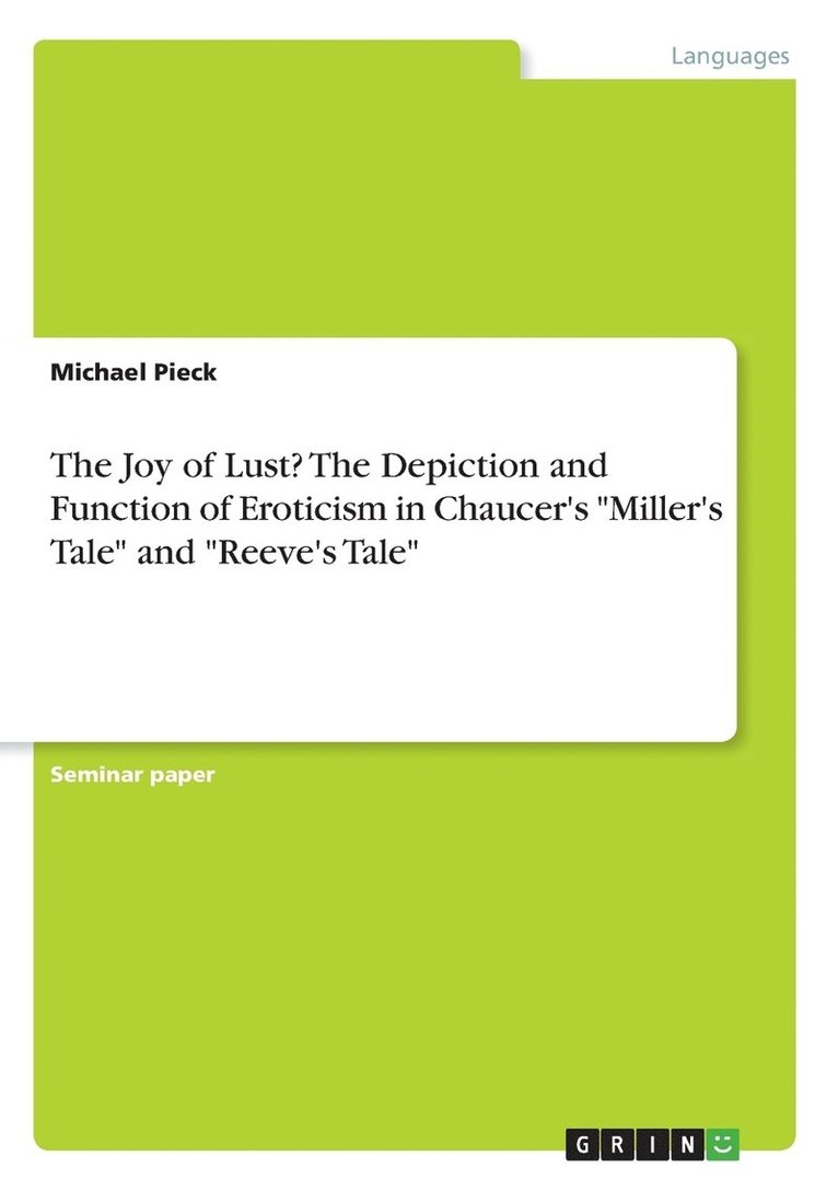 The Joy of Lust? The Depiction and Function of Eroticism in Chaucer's &quot;Miller's Tale&quot; and &quot;Reeve's Tale&quot; 1
