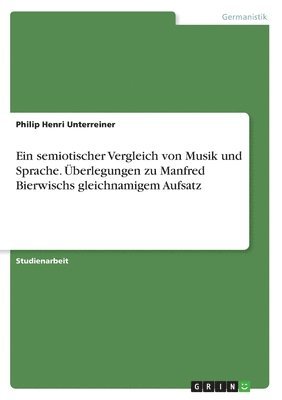 semiotischer Vergleich von Musik und Sprache. Überlegungen zu Manfred Bierwischs gleichnamigem Aufsatz