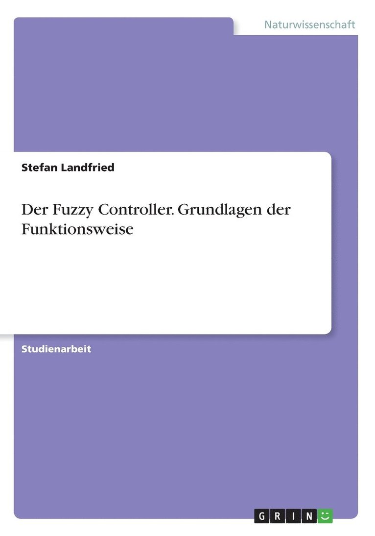 Der Fuzzy Controller. Grundlagen der Funktionsweise 1