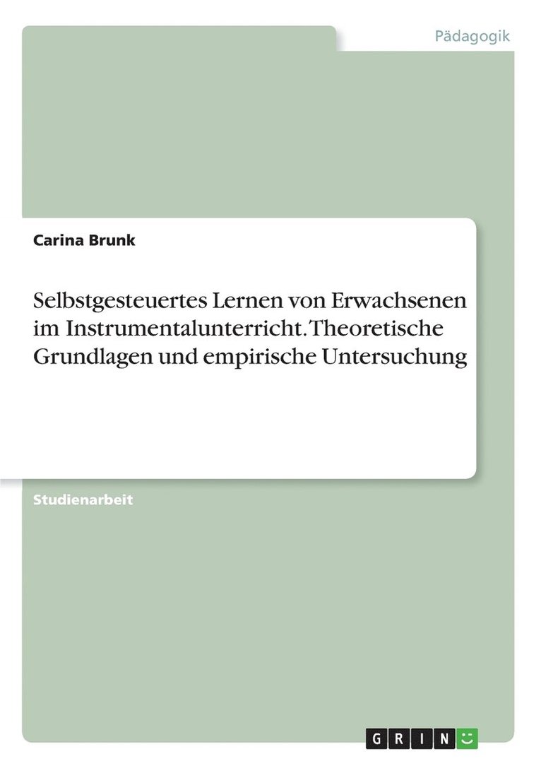 Selbstgesteuertes Lernen von Erwachsenen im Instrumentalunterricht. Theoretische Grundlagen und empirische Untersuchung 1