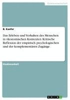 bokomslag Das Erleben Und Verhalten Des Menschen in Okonomischen Kontexten. Kritische Reflexion Der Empirisch Psychologischen Und Der Komplementaren Zugange