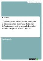 Das Erleben Und Verhalten Des Menschen in Okonomischen Kontexten. Kritische Reflexion Der Empirisch Psychologischen Und Der Komplementaren Zugange 1