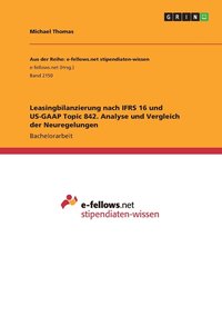 bokomslag Leasingbilanzierung nach IFRS 16 und US-GAAP Topic 842. Analyse und Vergleich der Neuregelungen