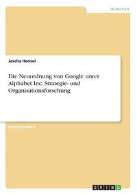 bokomslag Die Neuordnung von Google unter Alphabet Inc. Strategie- und Organisationsforschung