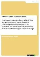 bokomslag Fuganger-Navigation. Unterschiede Von Nutzern Mit Gutem Und Schlechtem Orientierungssinn in Bezug Auf Das Verhaltnis Der Anzahl Der Landmarken in Mundlichen Anweisungen Und Sketchmaps