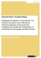 Fuganger-Navigation. Unterschiede Von Nutzern Mit Gutem Und Schlechtem Orientierungssinn in Bezug Auf Das Verhaltnis Der Anzahl Der Landmarken in Mundlichen Anweisungen Und Sketchmaps 1