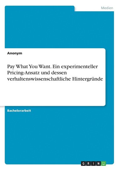 bokomslag Pay What You Want. Ein experimenteller Pricing-Ansatz und dessen verhaltenswissenschaftliche Hintergründe