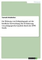 bokomslag Die Wirkung Von Fruhpadagogik Auf Die Kindliche Entwicklung. Die Evaluierung Von Padagogischer Qualitat Durch Die Eppe Studie