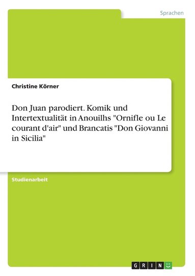 bokomslag Don Juan parodiert. Komik und Intertextualität  in Anouilhs "Ornifle ou Le courant d'air" und Brancatis "Don Giovanni in Sicilia"