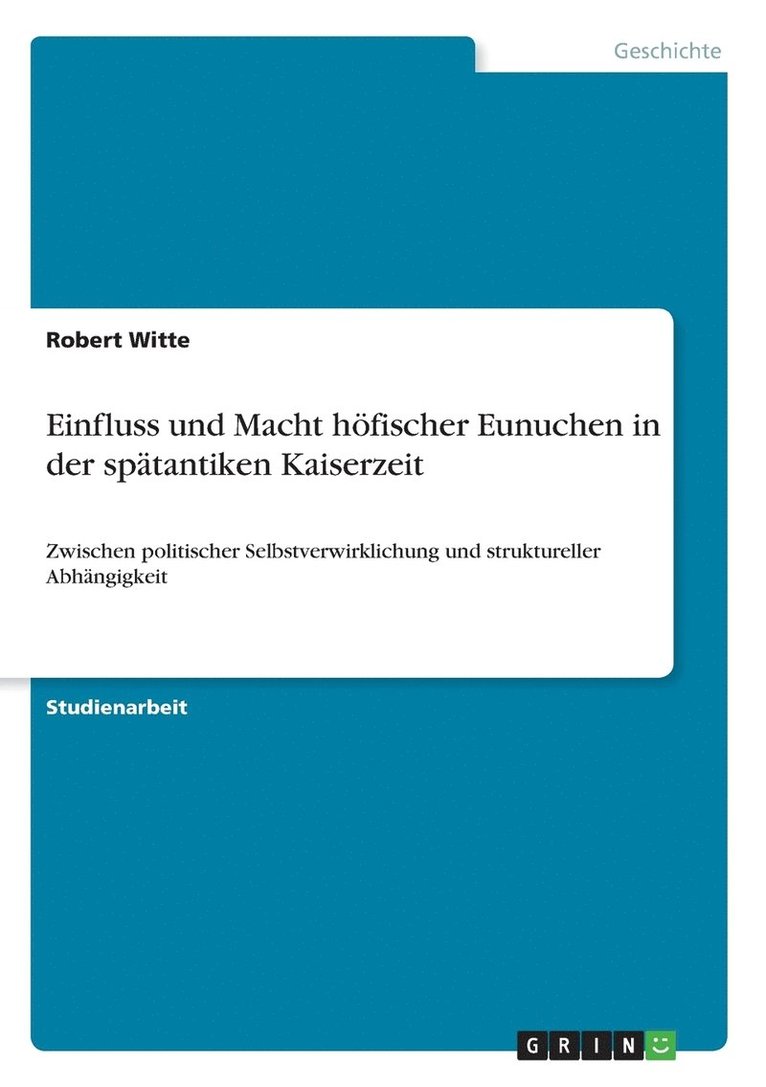 Einfluss und Macht hfischer Eunuchen in der sptantiken Kaiserzeit 1