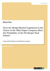bokomslag Does the Merger-Related Legislation in the Nation of the M&A Target Company Affect the Probability of the Pre-Merger Deal Failure?