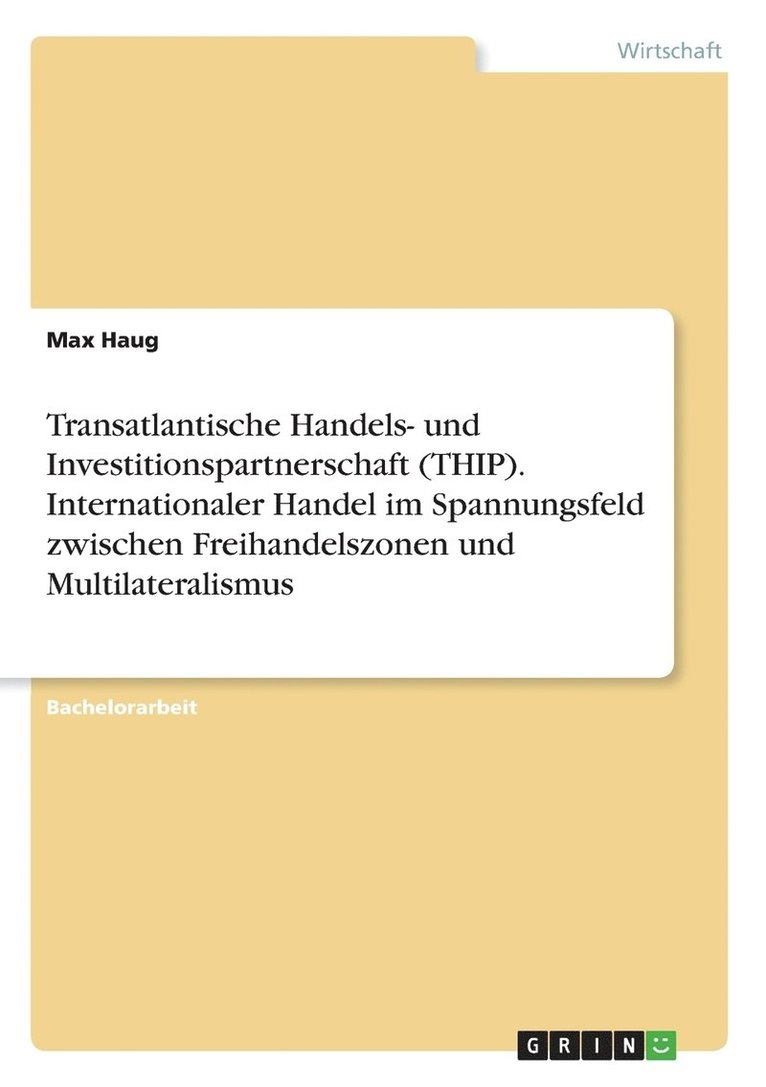 Transatlantische Handels- und Investitionspartnerschaft (THIP). Internationaler Handel im Spannungsfeld zwischen Freihandelszonen und Multilateralismus 1