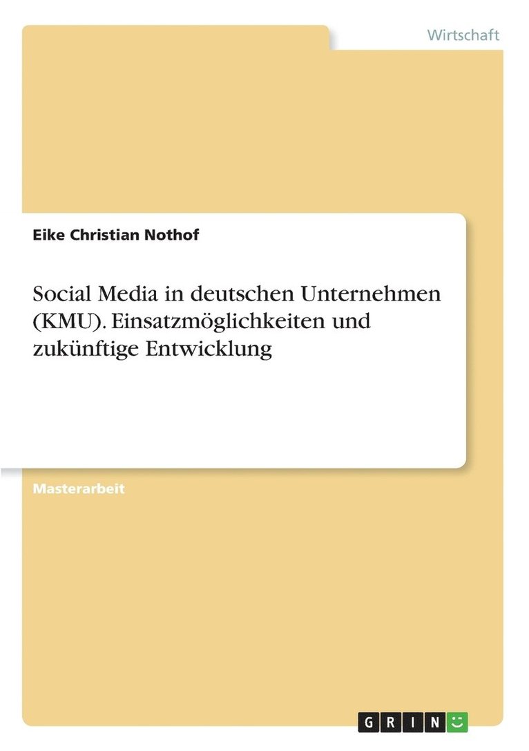 Social Media in deutschen Unternehmen (KMU). Einsatzmoeglichkeiten und zukunftige Entwicklung 1