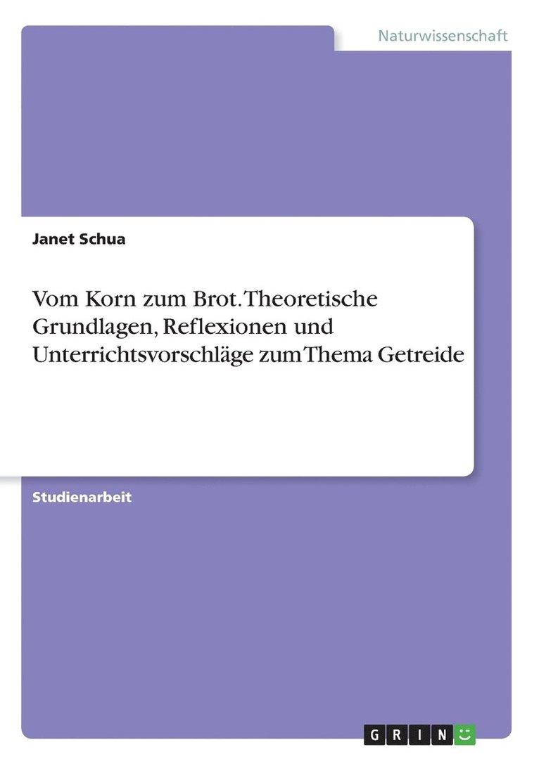 Janet Schua - Vom Korn zum Brot. Theoretische Grundlagen, Reflexionen und Unterrichtsvorschläge zum Thema Getreide, Häftad