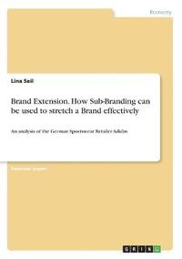 bokomslag Brand Extension. How Sub-Branding can be used to stretch a Brand effectively
