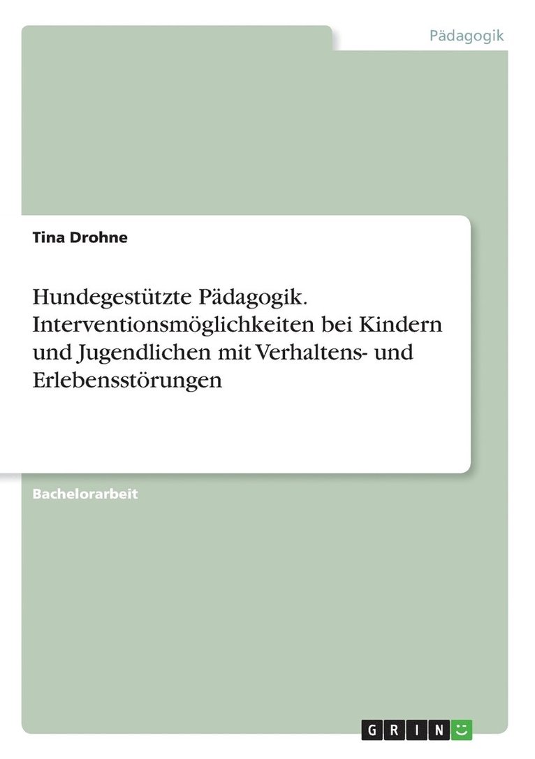 Hundegestutzte Padagogik. Interventionsmoeglichkeiten bei Kindern und Jugendlichen mit Verhaltens- und Erlebensstoerungen 1