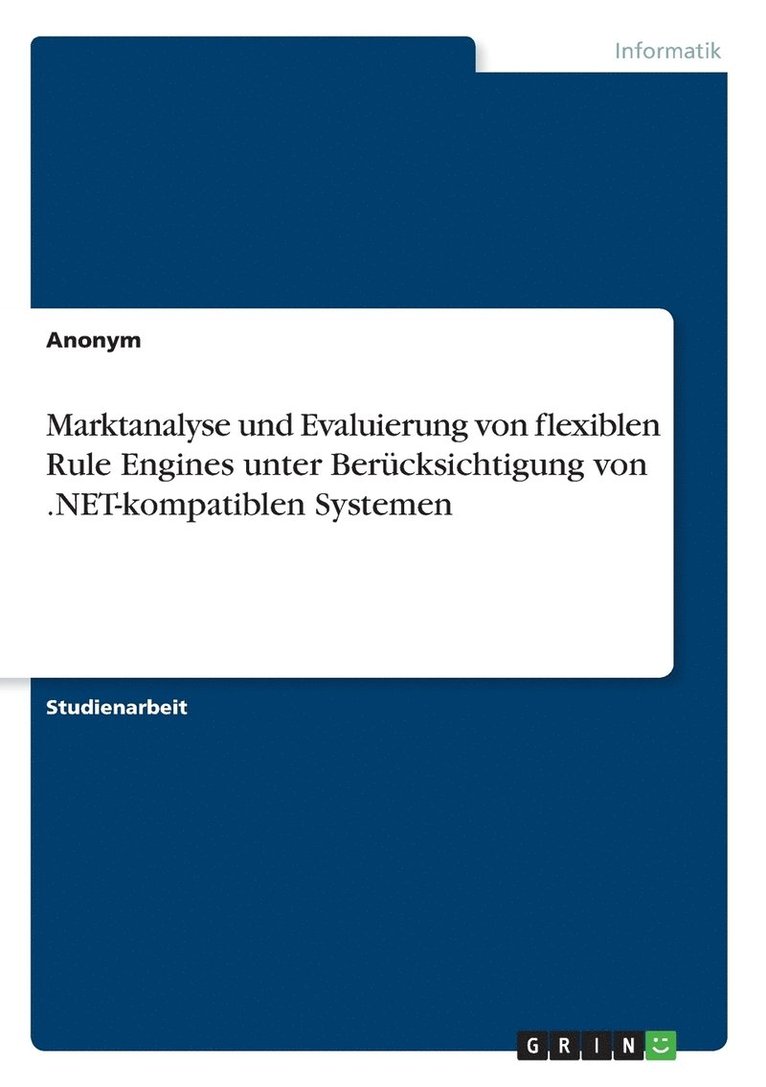 Marktanalyse und Evaluierung von flexiblen Rule Engines unter Bercksichtigung von .NET-kompatiblen Systemen 1