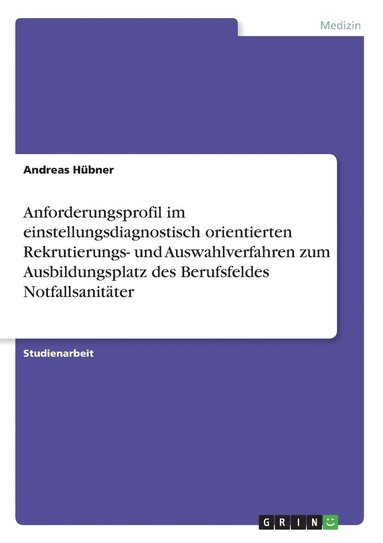 Andreas Hübner - Anforderungsprofil im einstellungsdiagnostisch orientierten Rekrutierungs- und Auswahlverfahren zum Ausbildungsplatz des Berufsfeldes Notfallsanitäter, Häftad