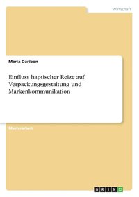 bokomslag Einfluss haptischer Reize auf Verpackungsgestaltung und Markenkommunikation