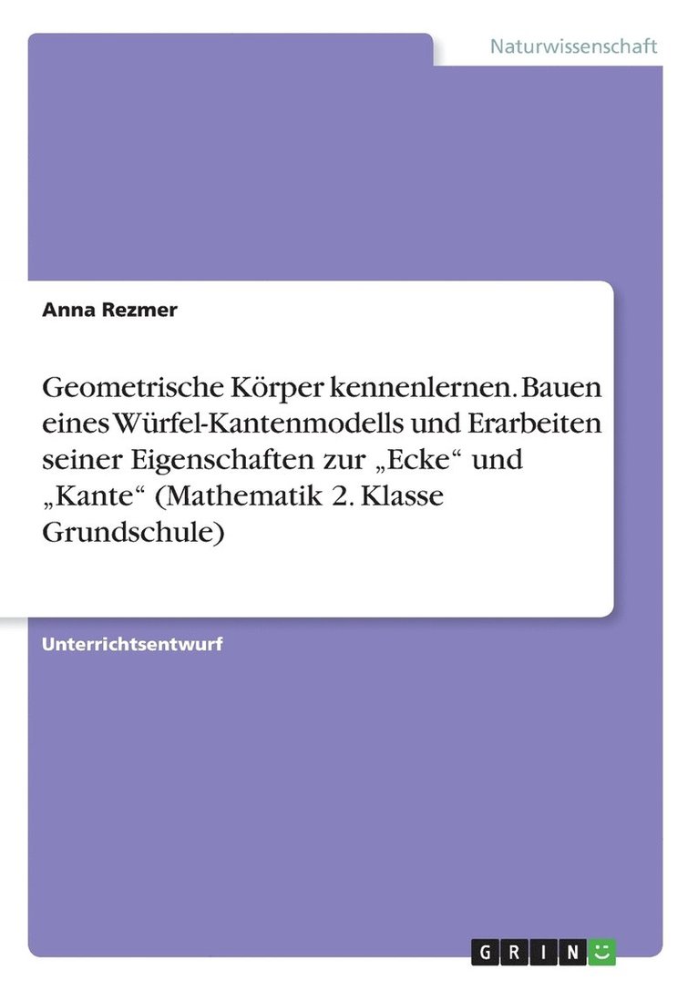 Geometrische Krper kennenlernen. Bauen eines Wrfel-Kantenmodells und Erarbeiten seiner Eigenschaften zur &quot;Ecke&quot; und &quot;Kante&quot; (Mathematik 2. Klasse Grundschule) 1